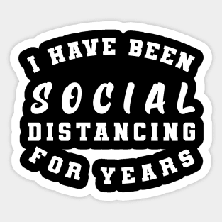 I have been social distancing for years Sticker